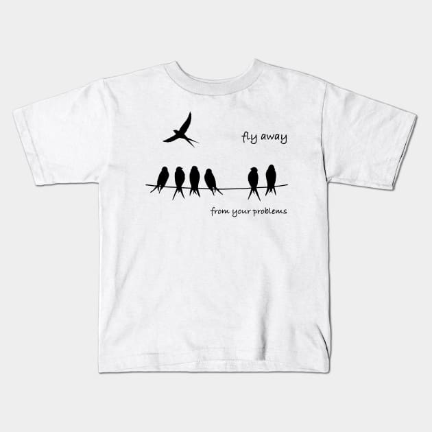 Fly Away from your problems Kids T-Shirt by Smoky Lemon